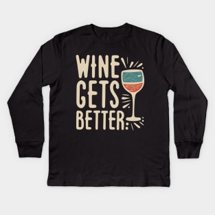 Wine gets better Kids Long Sleeve T-Shirt